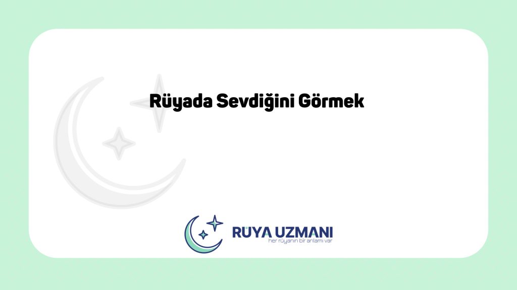 Rüya Uzmanı - Rüyada Sevdiğini Görmek - Rüyada Sevdiğini Görmek Ne Anlama Gelir?