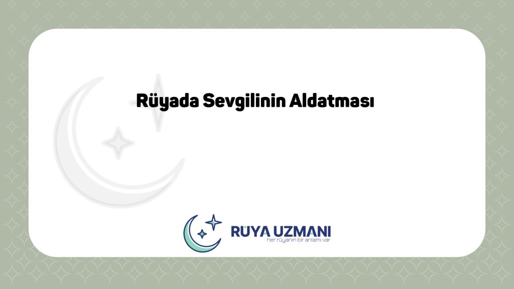 Rüya Uzmanı - Rüyada Sevgilinin Aldatması - Rüyada Sevgilinin Aldatması Ne Anlama Gelir?