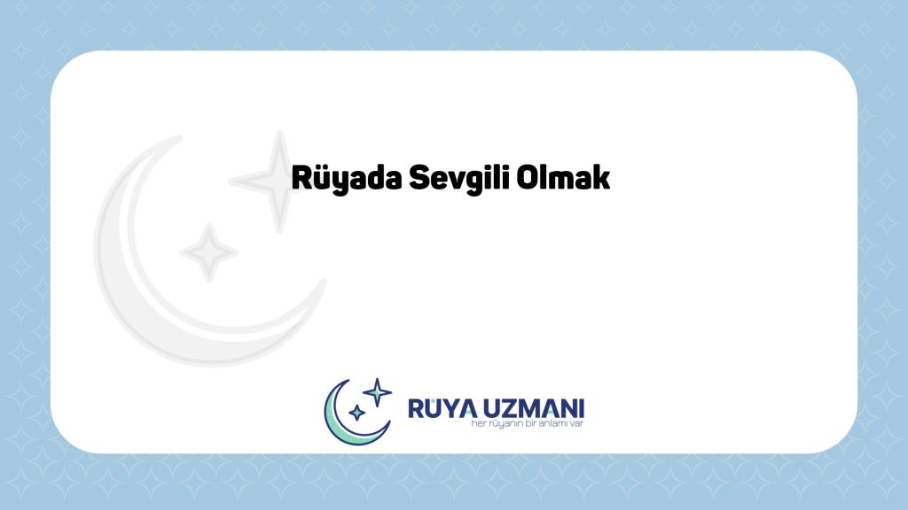 Rüya Uzmanı - Rüyada Sevgili Olmak - Rüyada Sevgili Olmak Ne Anlama Gelir?