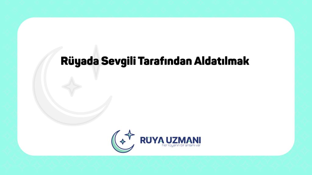 Rüya Uzmanı - Rüyada Sevgili Tarafından Aldatılmak - Rüyada Sevgili Tarafından Aldatılmak Ne Anlama Gelir?