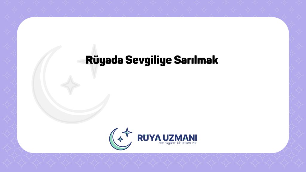 Rüya Uzmanı - Rüyada Sevgiliye Sarılmak - Rüyada Sevgiliye Sarılmak Ne Anlama Gelir?