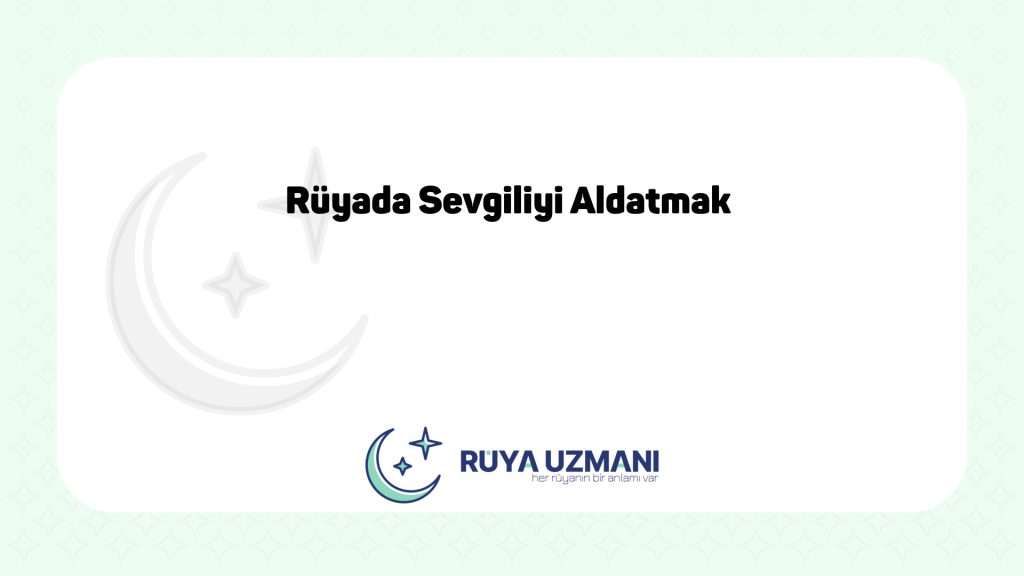 Rüya Uzmanı - Rüyada Sevgiliyi Aldatmak - Rüyada Sevgiliyi Aldatmak Ne Anlama Gelir?