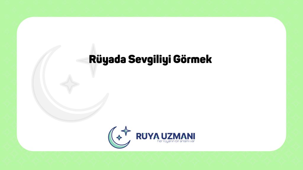 Rüya Uzmanı - Rüyada Sevgiliyi Görmek - Rüyada Sevgiliyi Görmek Ne Anlama Gelir?