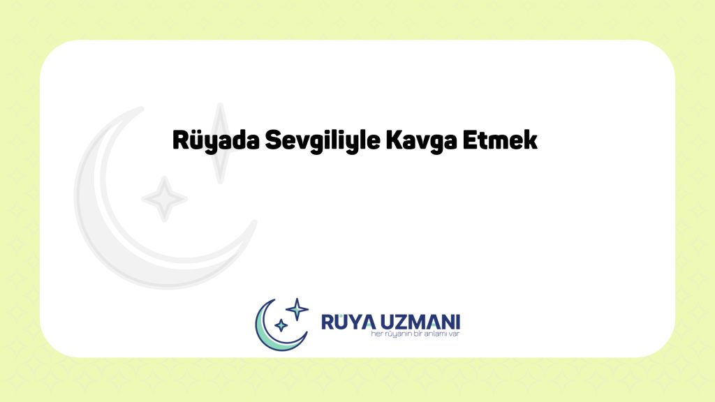 Rüya Uzmanı - Rüyada Sevgiliyle Kavga Etmek - Rüyada Sevgiliyle Kavga Etmek Ne Anlama Gelir?