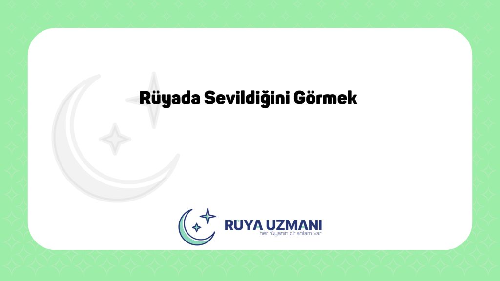 Rüya Uzmanı - Rüyada Sevildiğini Görmek - Rüyada Sevildiğini Görmek Ne Anlama Gelir?