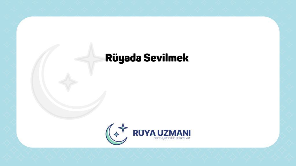Rüya Uzmanı - Rüyada Sevilmek - Rüyada Sevilmek Ne Anlama Gelir?