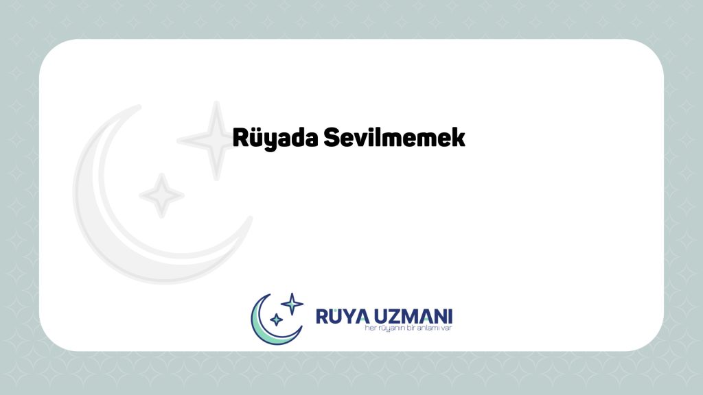 Rüya Uzmanı - Rüyada Sevilmemek - Rüyada Sevilmemek Ne Anlama Gelir?