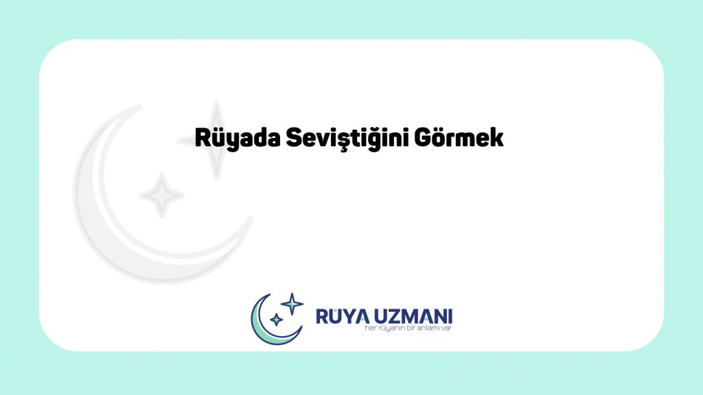 Rüya Uzmanı - Rüyada Seviştiğini Görmek - Rüyada Seviştiğini Görmek Ne Anlama Gelir?