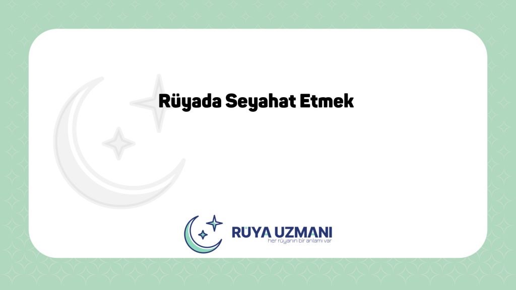 Rüya Uzmanı - Rüyada Seyahat Etmek - Rüyada Seyahat Etmek Ne Anlama Gelir?