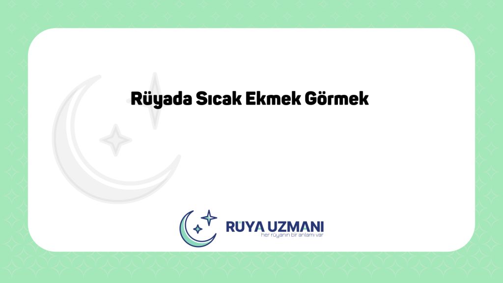 Rüya Uzmanı - Rüyada Sıcak Ekmek Görmek - Rüyada Sıcak Ekmek Görmek Ne Anlama Gelir?