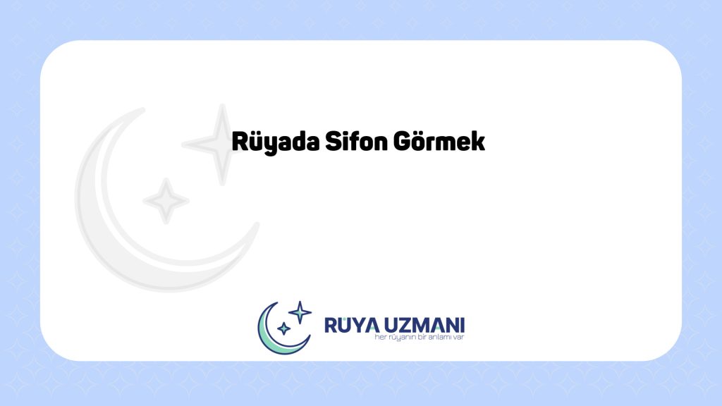 Rüya Uzmanı - Rüyada Sifon Görmek - Rüyada Sifon Görmek Ne Anlama Gelir?