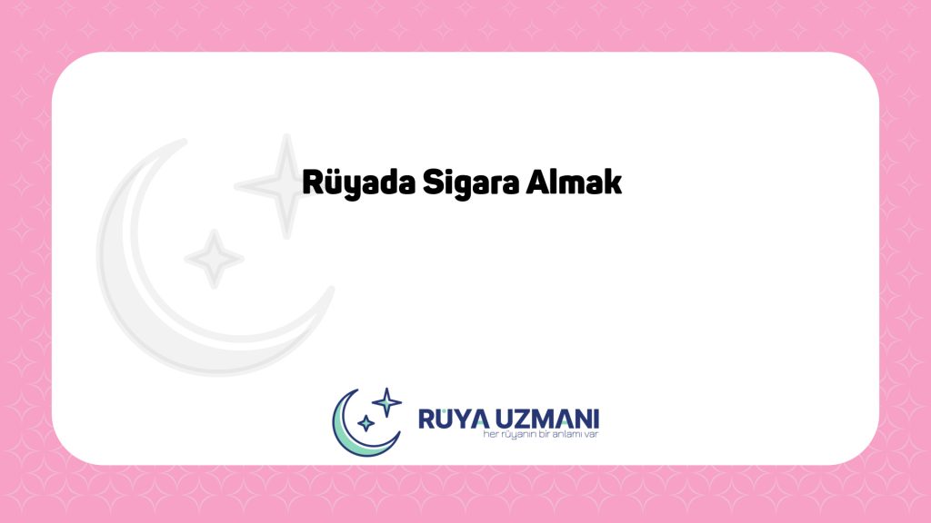 Rüya Uzmanı - Rüyada Sigara Almak - Rüyada Sigara Almak Ne Anlama Gelir?
