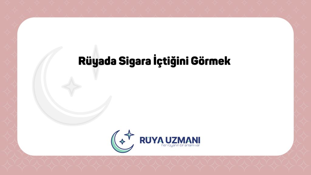 Rüya Uzmanı - Rüyada Sigara İçtiğini Görmek - Rüyada Sigara İçtiğini Görmek Ne Anlama Gelir?