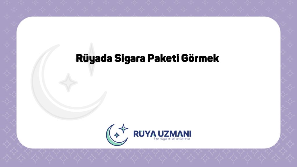 Rüya Uzmanı - Rüyada Sigara Paketi Görmek - Rüyada Sigara Paketi Görmek Ne Anlama Gelir?