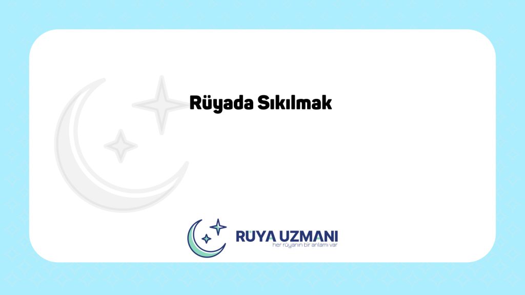 Rüya Uzmanı - Rüyada Sıkılmak - Rüyada Sıkılmak Ne Anlama Gelir?