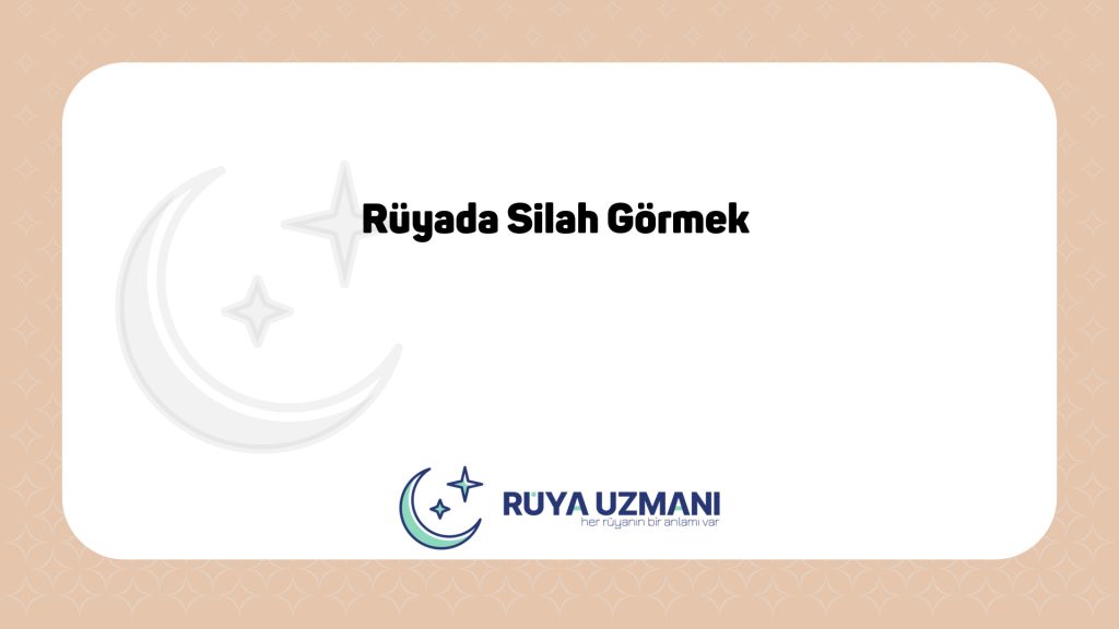 Rüya Uzmanı - Rüyada Silah Görmek - Rüyada Silah Görmek Ne Anlama Gelir?