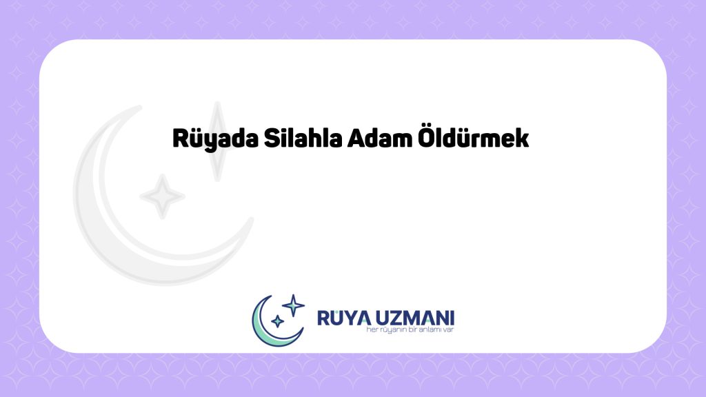 Rüya Uzmanı - Rüyada Silahla Adam Öldürmek - Rüyada Silahla Adam Öldürmek Ne Anlama Gelir?