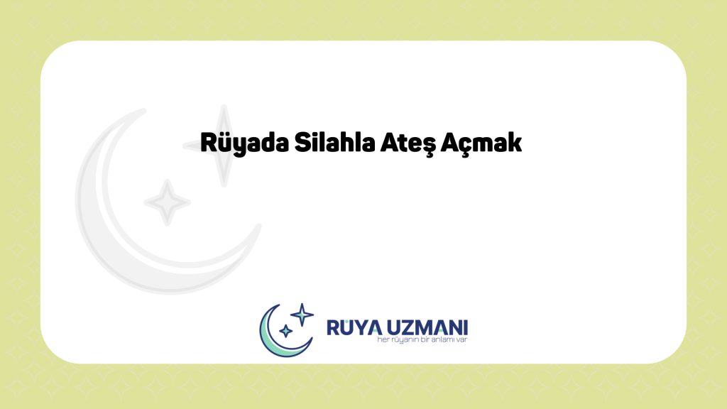 Rüya Uzmanı - Rüyada Silahla Ateş Açmak - Rüyada Silahla Ateş Açmak Ne Anlama Gelir?
