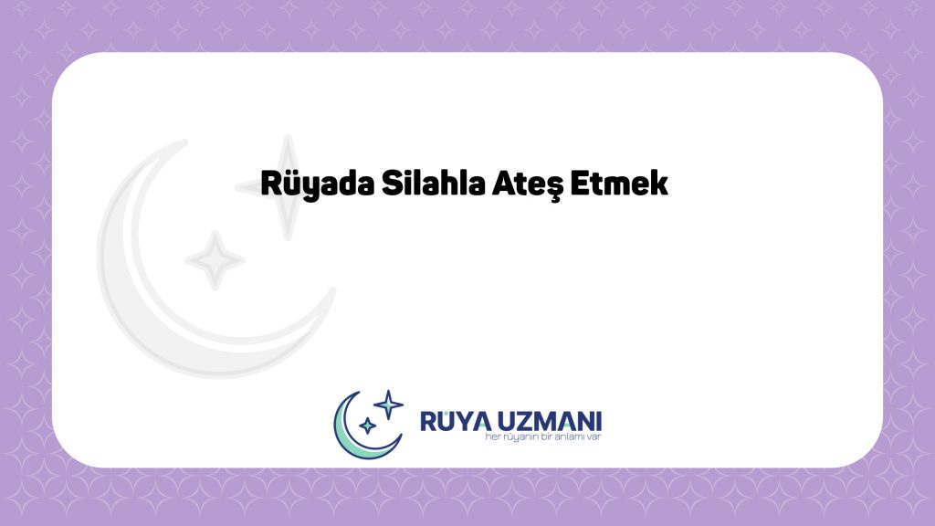 Rüya Uzmanı - Rüyada Silahla Ateş Etmek - Rüyada Silahla Ateş Etmek Ne Anlama Gelir?