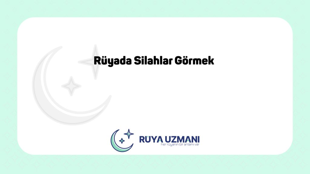 Rüya Uzmanı - Rüyada Silahlar Görmek - Rüyada Silahlar Görmek Ne Anlama Gelir?