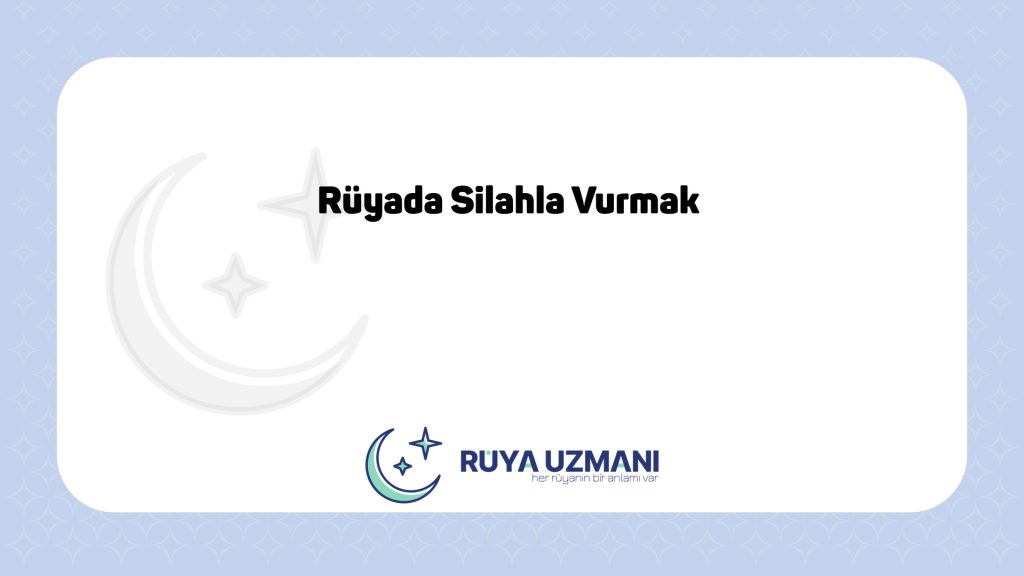 Rüya Uzmanı - Rüyada Silahla Vurmak - Rüyada Silahla Vurmak Ne Anlama Gelir?