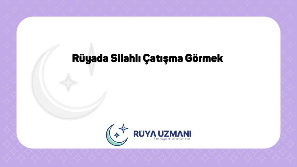 Rüya Uzmanı - Rüyada Silahlı Çatışma Görmek - Rüyada Silahlı Çatışma Görmek Ne Anlama Gelir?