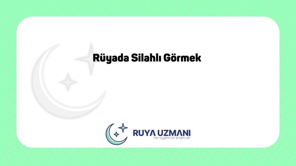 Rüya Uzmanı - Rüyada Silahlı Görmek - Rüyada Silahlı Görmek Ne Anlama Gelir?