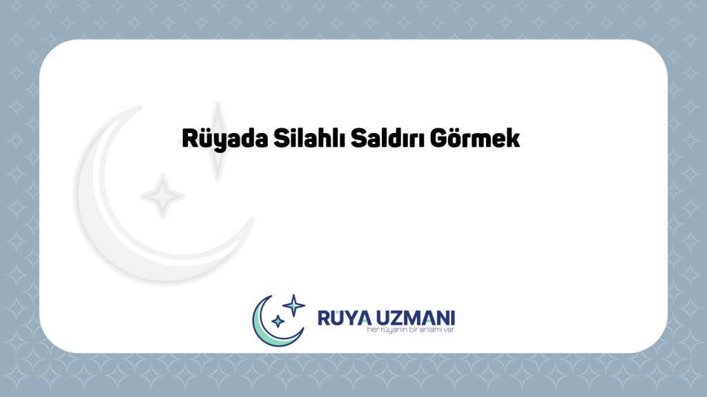 Rüya Uzmanı - Rüyada Silahlı Saldırı Görmek - Rüyada Silahlı Saldırı Görmek Ne Anlama Gelir?
