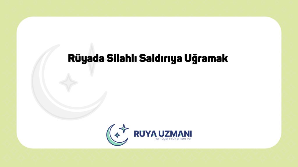 Rüya Uzmanı - Rüyada Silahlı Saldırıya Uğramak - Rüyada Silahlı Saldırıya Uğramak Ne Anlama Gelir?