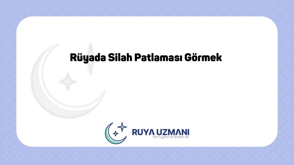 Rüya Uzmanı - Rüyada Silah Patlaması Görmek - Rüyada Silah Patlaması Görmek Ne Anlama Gelir?