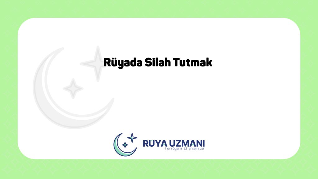 Rüya Uzmanı - Rüyada Silah Tutmak - Rüyada Silah Tutmak Ne Anlama Gelir?