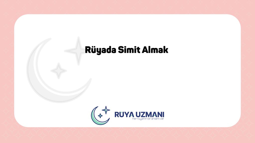 Rüya Uzmanı - Rüyada Simit Almak - Rüyada Simit Almak Ne Anlama Gelir?