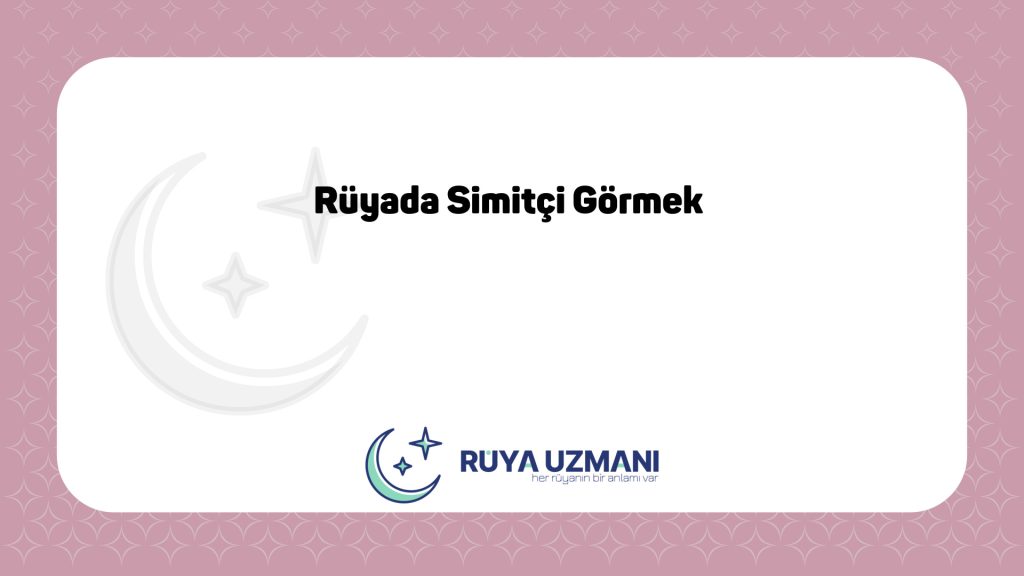 Rüya Uzmanı - Rüyada Simitçi Görmek - Rüyada Simitçi Görmek Ne Anlama Gelir?