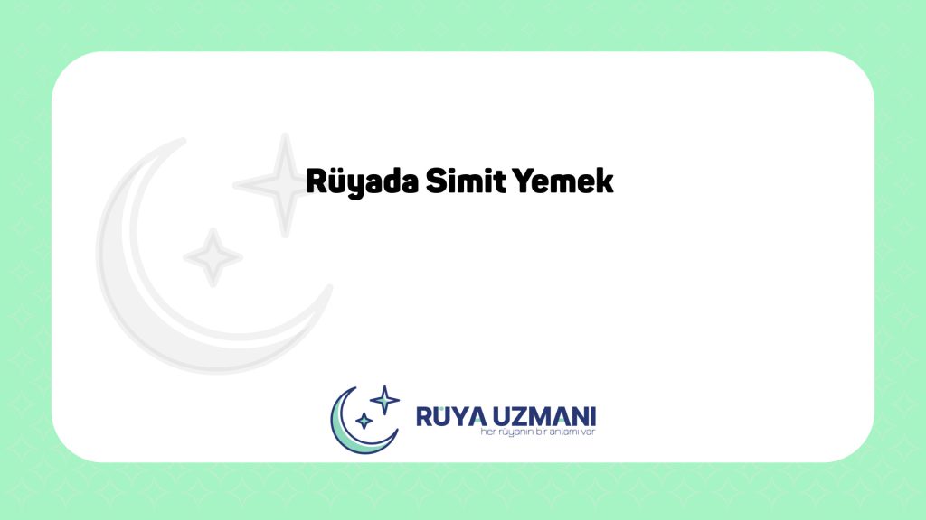 Rüya Uzmanı - Rüyada Simit Yemek - Rüyada Simit Yemek Ne Anlama Gelir?