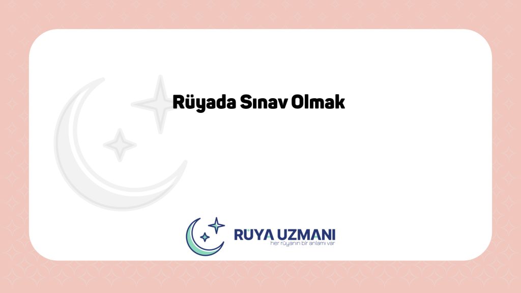 Rüya Uzmanı - Rüyada Sınav Olmak - Rüyada Sınav Olmak Ne Anlama Gelir?