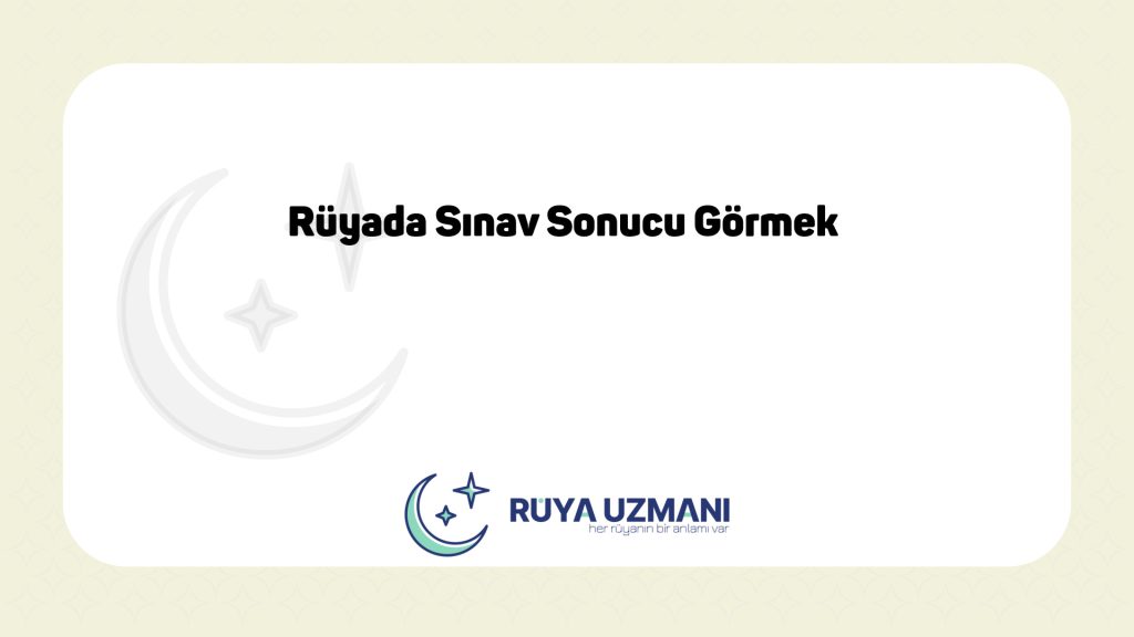 Rüya Uzmanı - Rüyada Sınav Sonucu Görmek - Rüyada Sınav Sonucu Görmek Ne Anlama Gelir?