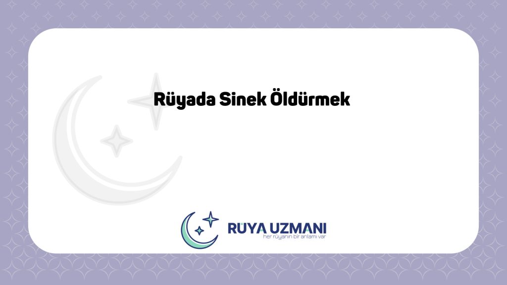 Rüya Uzmanı - Rüyada Sinek Öldürmek - Rüyada Sinek Öldürmek Ne Anlama Gelir?