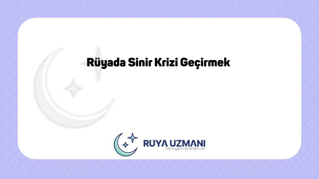 Rüya Uzmanı - Rüyada Sinir Krizi Geçirmek - Rüyada Sinir Krizi Geçirmek Ne Anlama Gelir?