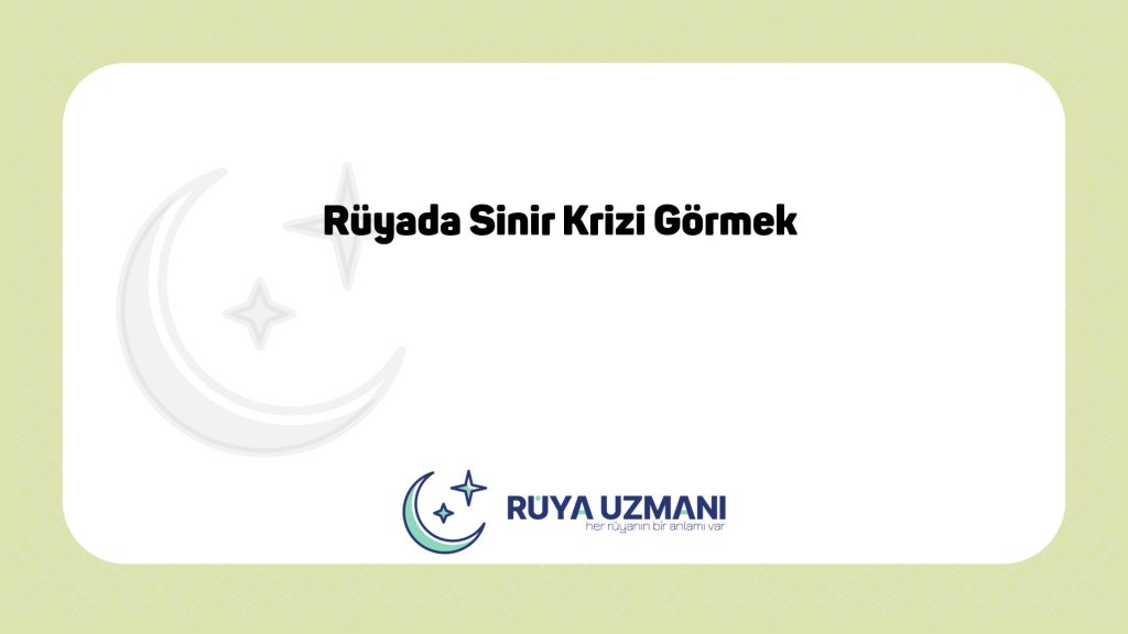 Rüya Uzmanı - Rüyada Sinir Krizi Görmek - Rüyada Sinir Krizi Görmek Ne Anlama Gelir?