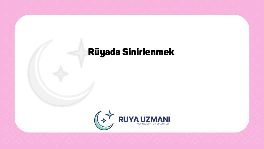 Rüya Uzmanı - Rüyada Sinirlenmek - Rüyada Sinirlenmek Ne Anlama Gelir?