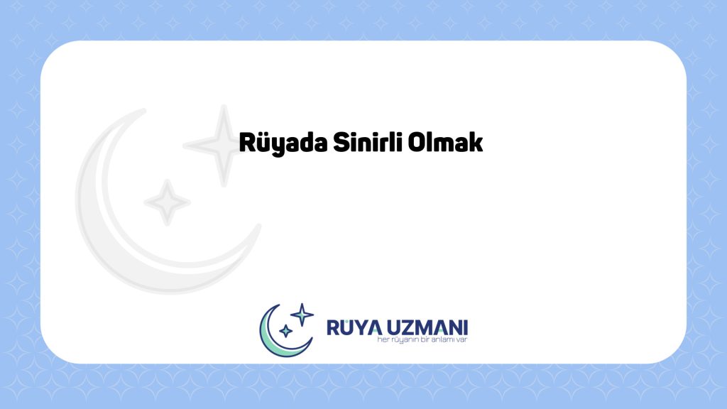 Rüya Uzmanı - Rüyada Sinirli Olmak - Rüyada Sinirli Olmak Ne Anlama Gelir?