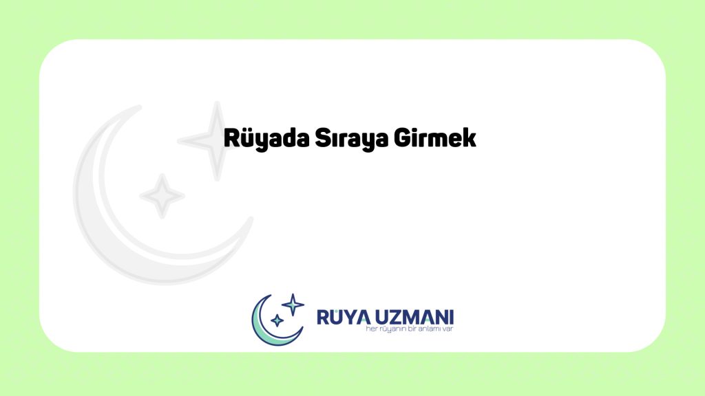 Rüya Uzmanı - Rüyada Sıraya Girmek - Rüyada Sıraya Girmek Ne Anlama Gelir?