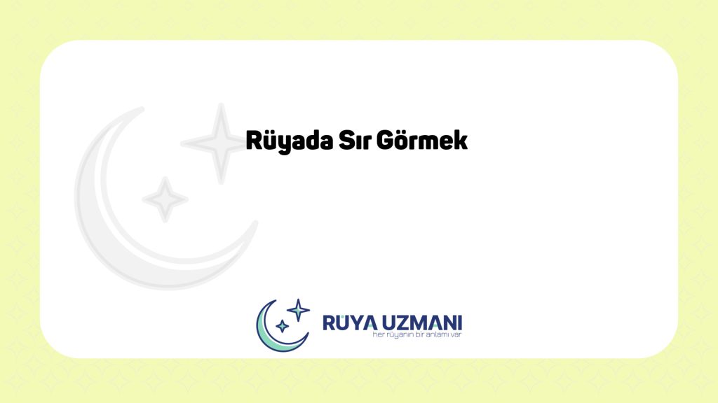 Rüya Uzmanı - Rüyada Sır Görmek - Rüyada Sır Görmek Ne Anlama Gelir?