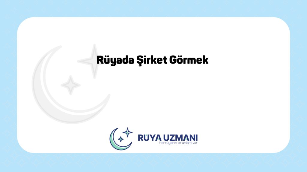 Rüya Uzmanı - Rüyada Şirket Görmek - Rüyada Şirket Görmek Ne Anlama Gelir?