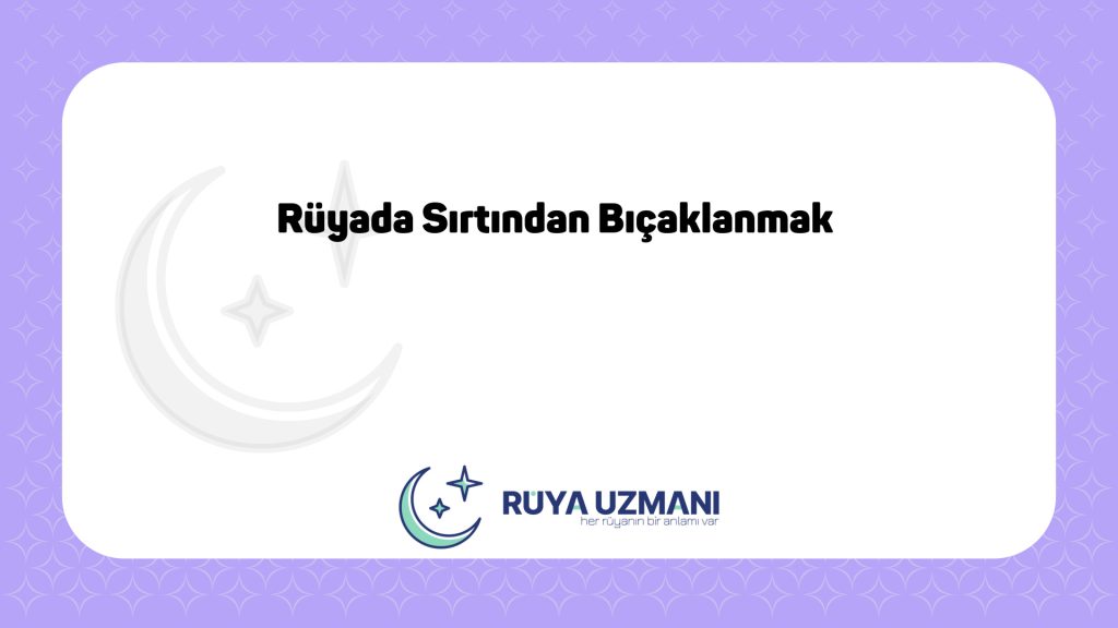 Rüya Uzmanı - Rüyada Sırtından Bıçaklanmak - Rüyada Sırtından Bıçaklanmak Ne Anlama Gelir?