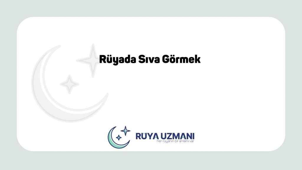 Rüya Uzmanı - Rüyada Sıva Görmek - Rüyada Sıva Görmek Ne Anlama Gelir?
