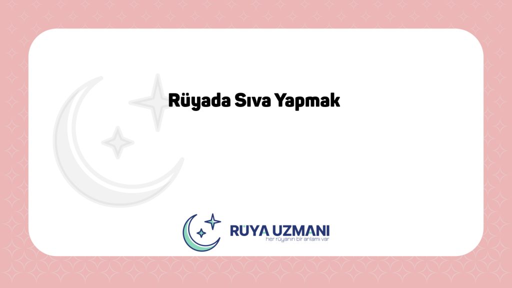 Rüya Uzmanı - Rüyada Sıva Yapmak - Rüyada Sıva Yapmak Ne Anlama Gelir?