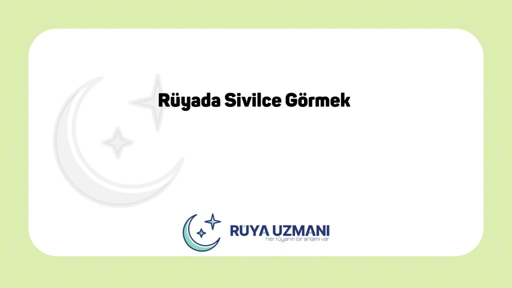 Rüya Uzmanı - Rüyada Sivilce Görmek - Rüyada Sivilce Görmek Ne Anlama Gelir?