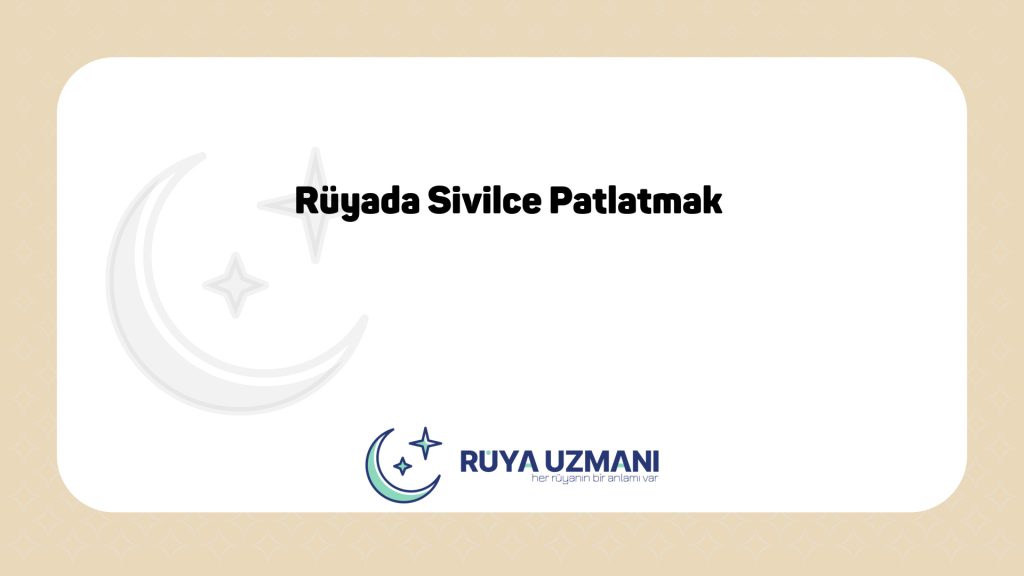 Rüya Uzmanı - Rüyada Sivilce Patlatmak - Rüyada Sivilce Patlatmak Ne Anlama Gelir?