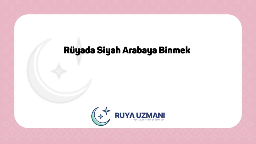 Rüya Uzmanı - Rüyada Siyah Arabaya Binmek - Rüyada Siyah Arabaya Binmek Ne Anlama Gelir?